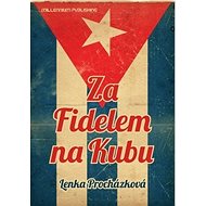 Za Fidelem na Kubu - Lenka Procházková