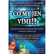Co my jen víme!? - William Arntz; Betsy Chasse; Mark Vicente