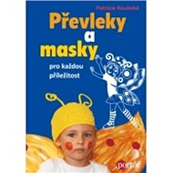 Převleky a masky pro každou příležitost - Patricie Koubská