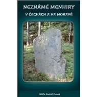 Neznámé menhiry v Čechách a na Moravě - Rudolf Zemek