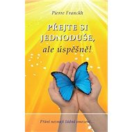 Přejte si jednoduše, ale úspěšně! - Pierre Franckh