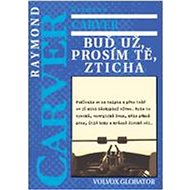 Buď už, prosím tě, zticha - Raymond Carver