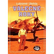 Válečné roky: Z Hostýna do Casablancy - Lubomír Úlehla