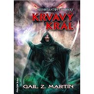 Krvavý král: Nekromantovy kroniky - Gail Z. Martin