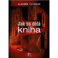 Jak se dělá kniha - Vladimír Pistorius