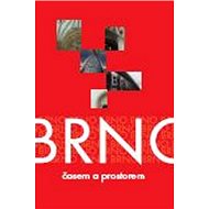 Brno: časem a prostorem - Jana Svobodová