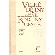 Velké dějiny zemí Koruny české IX. - Pavel Bělina; Jiří Kaše; Jiří Mikulec