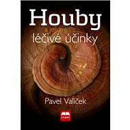 Houby a jejich léčivé účinky - Pavel Valíček