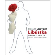 Libůstka: Dámské příběhy - Mariusz Szczygieł