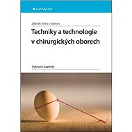 Techniky a technologie v chirurgických oborech: Vybrané kapitoly - Zdeněk Krška