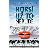 Horší už to nebude... - Iva Hlaváčková