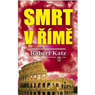 Smrt v Římě - Robert Katz