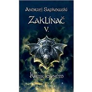 Zaklínač V. Křest ohněm - Andrzej Sapkowski