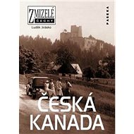 Zmizelé Čechy Česká Kanada - Luděk Jirásko