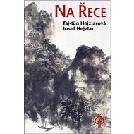Na Řece - Taj-ťün Hejzlarová; Josef Hejzlar