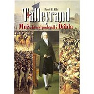 Talleyrand: Muž, který podvedl i Ďábla - Pavel B. Elbl