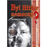Byl Hitler nemocný? - Hans-Joachim Neumann; Henrik Eberle