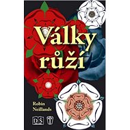 Války růží - Robin Neillands