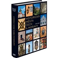 Historická města Čech a Moravy - Petr Bažant; Petr Freiwillig; Marie Homolová