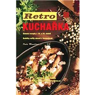 Retro kuchařka: Domácí recepty z 19. a 20. století - Pavla Momčilová