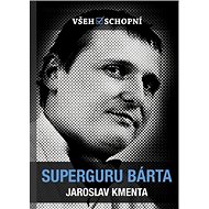 Superguru Bárta: Všehoschopní - Jaroslav Kmenta