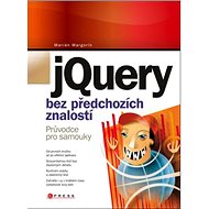 jQuery bez předchozích znalostí: Průvodce pro samouky - Marián Margorín