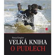 Velká kniha o pudlech - Rosa Engler