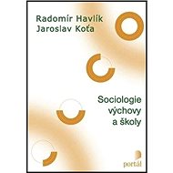 Sociologie výchovy a školy - Radomír Havlík; Jaroslav Koťa