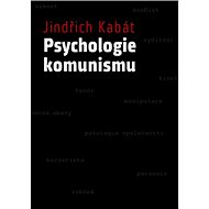 Psychologie komunismu - Jindřich Kabát