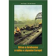 Bitva u Arnhemu a v západní Evropě - John Preger