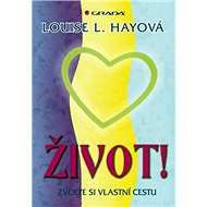 Život!: Zvolte si vlastní cestu - Louise L. Hay