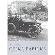 Česká babička: aneb Cizinec je našinec - Dietmar Grieser