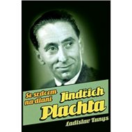 Jindřich Plachta: Se srdcem na dlani - Ladislav Tunys