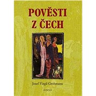 Pověsti z Čech - Josef Virgil Grohmann