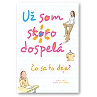 Už som skoro dospelá: Čo sa to deje? - 