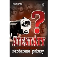 Atentáty Nezdařené pokusy - Ivan Brož