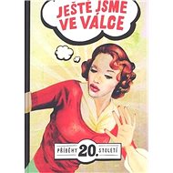 Ještě jsme ve válce: Příběhy 20. století - 