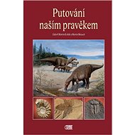 Putování našim pravěkem - Martin Mazuch; Martin Košťák
