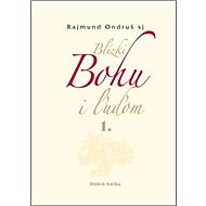 Blízki Bohu i ľuďom 1. - Rajmund Ondruš