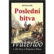 Waterloo Poslední bitva: Bitvy u Waterloo a Wavre, 2. díl - Jiří Kovařík