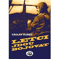Letci jdou bojovat - Václav Kubec