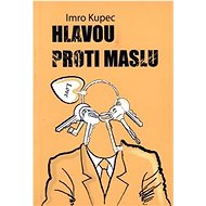 Hlavou proti maslu - Imro Kupec