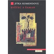 Světec a šaman - Jitka Komendová