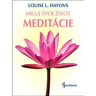 Miluj svoj život Meditácie - Louise L. Hayová