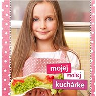 Mojej malej kuchárke - Zlatica Kramárová; Helena Kramárová