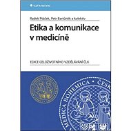 Etika a komunikace v medicíně - Radek Ptáček; Petr Bartůněk