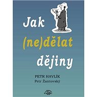 Jak (ne)dělat dějiny - 