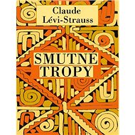 Smutné tropy - Claude Lévi-Strauss