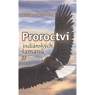 Proroctví indiánských šamanů - Wa-Na-Nee-Che