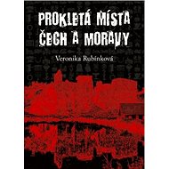Prokletá místa Čech a Moravy - Veronika Rubínková